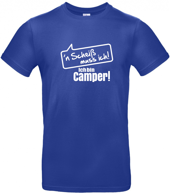 ´N Scheiss muss ich! Ich bin Camper! - Camping T-Shirt (Unisex)