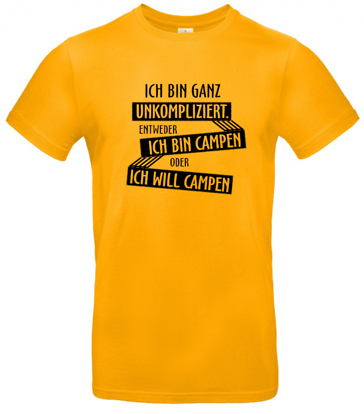 Ich bin ganz unkompliziert. Entweder ich will campen, oder ich bin campen.