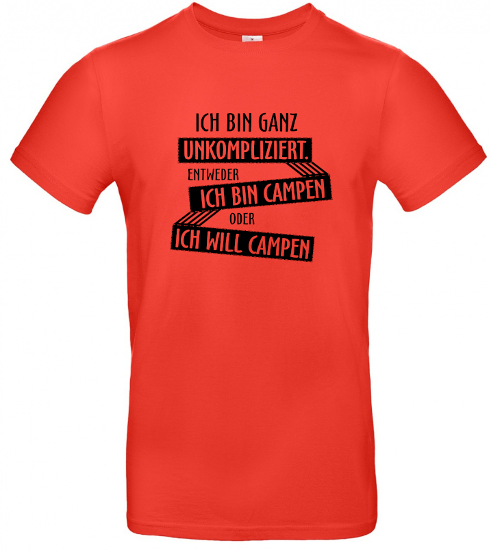 Ich bin ganz unkompliziert. Entweder ich will campen, oder ich bin campen.