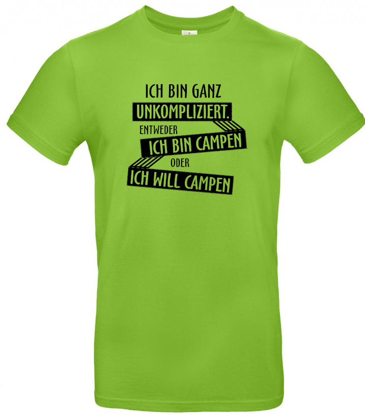 Ich bin ganz unkompliziert. Entweder ich will campen, oder ich bin campen.