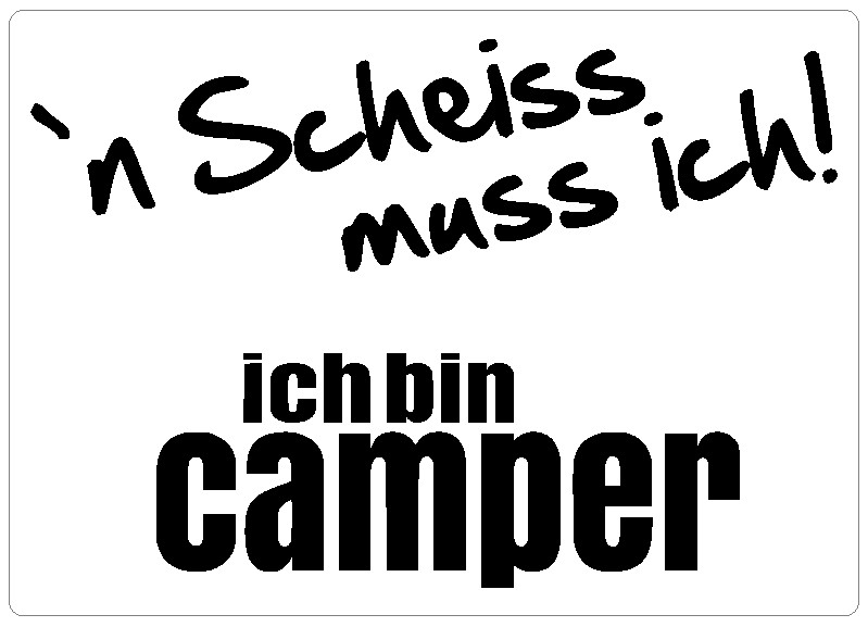 ´N Scheiss muss ich! Ich bin Camper - Aufkleber für Caravan, Wohnwagen und andere Camping-Fahrzeug