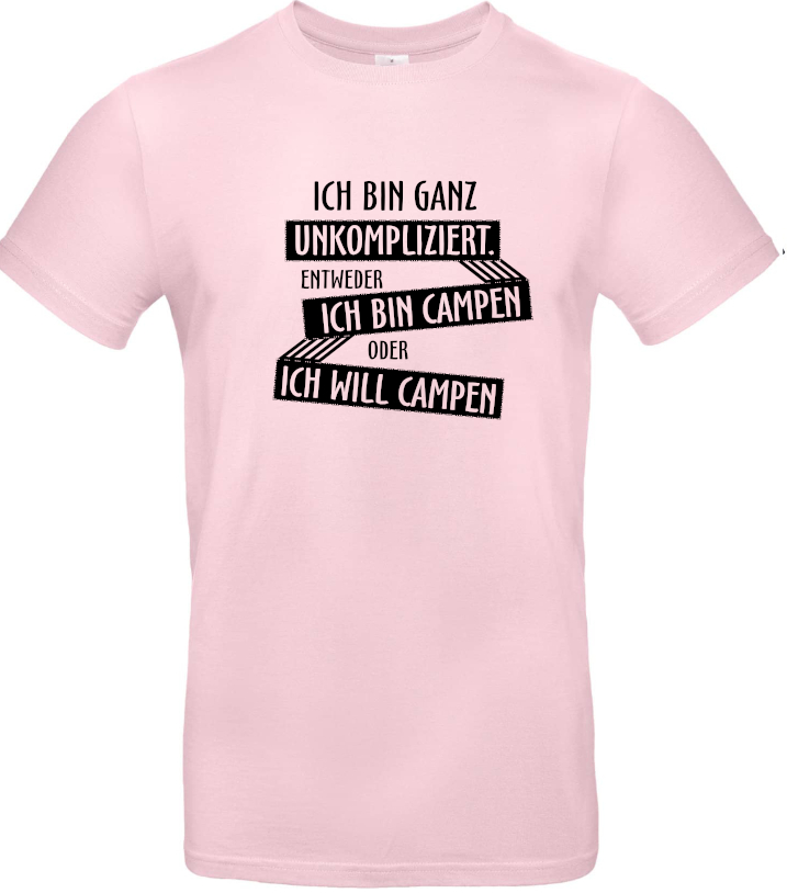 Ich bin ganz unkompliziert. Entweder ich will campen, oder ich bin campen.
