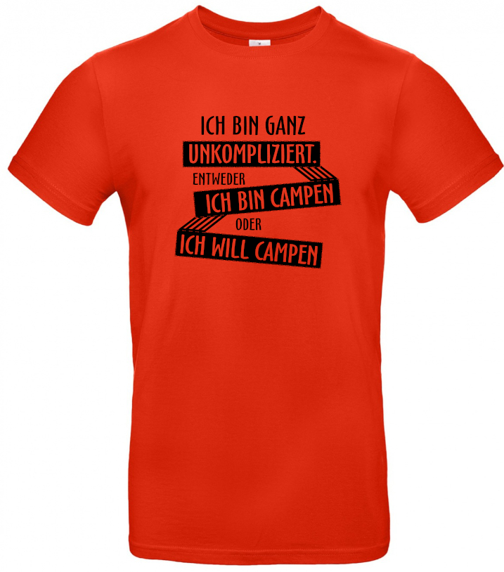 Ich bin ganz unkompliziert. Entweder ich will campen, oder ich bin campen.