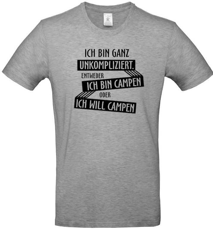 Ich bin ganz unkompliziert. Entweder ich will campen, oder ich bin campen.