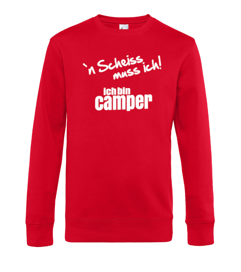 ´n Scheiss muss ich! Ich bin Camper - Camping Sweatshirt / Pullover (Unisex)