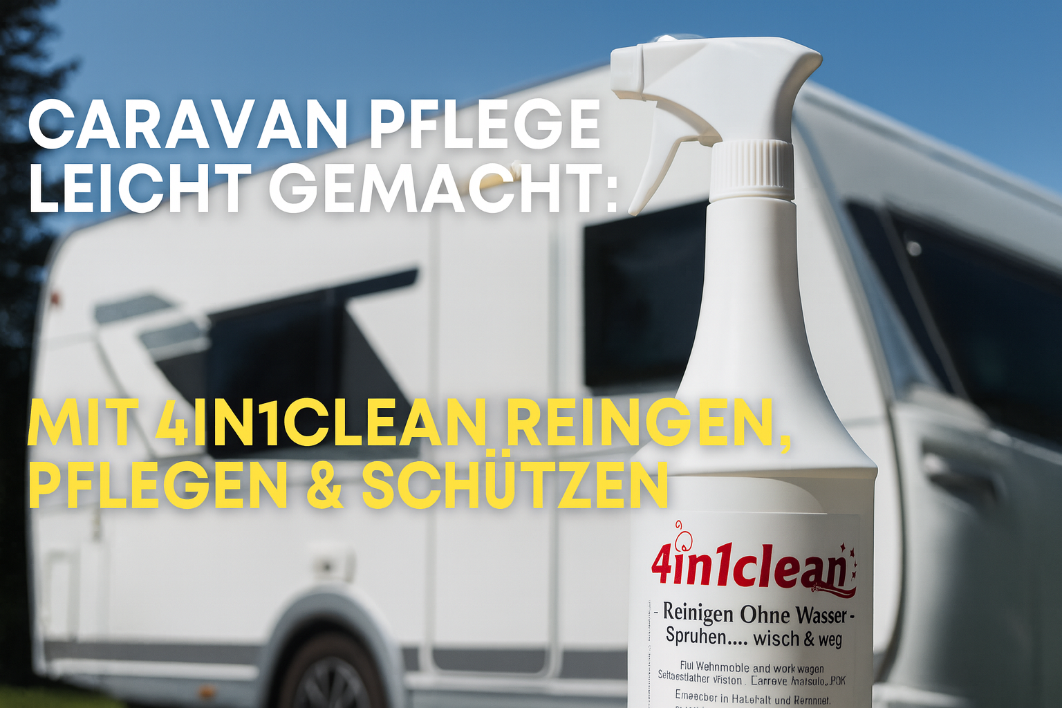 Caravan Pflege leicht gemacht: Mit 4in1clean reinigen, pflegen & schützen Caravan Pflege leicht gemacht: Mit 4in1clean reinigen, pflegen & schützen