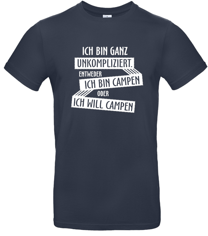 Ich bin ganz unkompliziert. Entweder ich will campen, oder ich bin campen.